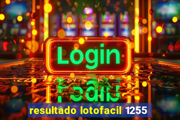 resultado lotofacil 1255